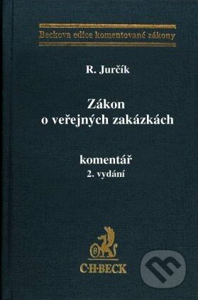 Kniha: Zákon o veřejných zakázkách - Komentář (Radek Jurčík). C. H. Beck, 2010 Kniha: Zákon o veřejných zakázkách - Komentář (Radek Jurčík). C. H. Beck, 2010