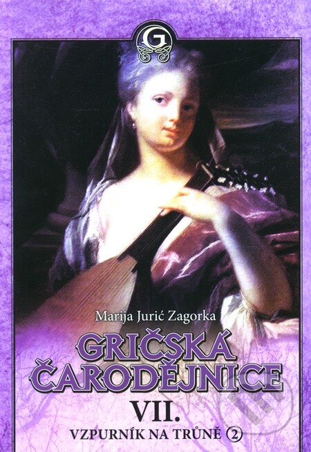 Kniha: Gričská čarodějnice VII - Vzpurník na trůně 2 (Marija Jurić Zagorka). XYZ, 2011 Kniha: Gričská čarodějnice VII - Vzpurník na trůně 2 (Marija Jurić Zagorka). XYZ, 2011