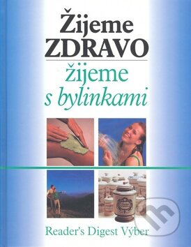 Kniha: Žijeme zdravo, žijeme s bylinkami (Reader´s Digest Výběr). Reader´s Digest Výběr, 2002 Kniha: Žijeme zdravo, žijeme s bylinkami (Reader´s Digest Výběr). Reader´s Digest Výběr, 2002