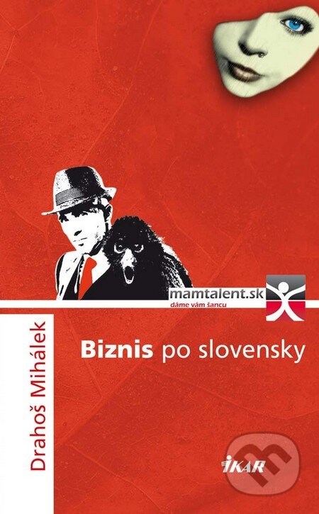 Kniha: Biznis po slovensky (Drahoš Mihálek). Ikar, 2011 Kniha: Biznis po slovensky (Drahoš Mihálek). Ikar, 2011
