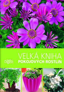 Kniha: Velká kniha pokojových rostlin (Reader´s Digest Výběr). Reader´s Digest Výběr, 2011 Kniha: Velká kniha pokojových rostlin (Reader´s Digest Výběr). Reader´s Digest Výběr, 2011