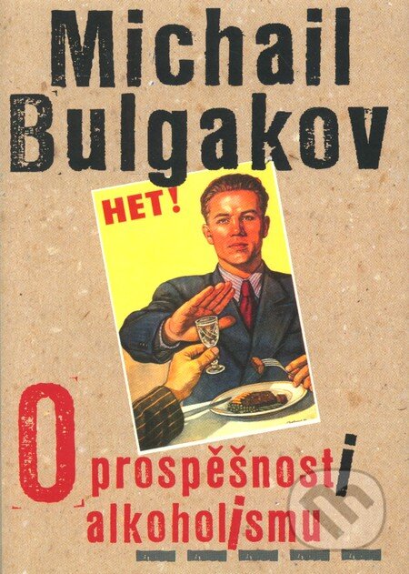 Kniha: O prospěšnosti alkoholismu (Michail Bulgakov). Pistorius & Olšanská, 2010 Kniha: O prospěšnosti alkoholismu (Michail Bulgakov). Pistorius & Olšanská, 2010