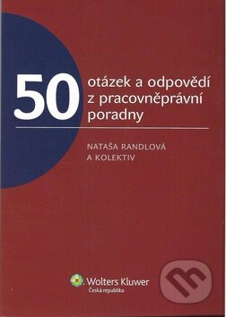 Kniha: 50 otázek a odpovědí z pracovněprávní poradny (Nataša Randlová a kolektiv). Wolters Kluwer ČR, 2011 Kniha: 50 otázek a odpovědí z pracovněprávní poradny (Nataša Randlová a kolektiv). Wolters Kluwer ČR, 2011