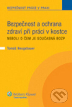 Kniha: Bezpečnost a ochrana zdraví při práci v kostce (Tomáš Neugebauer). Wolters Kluwer ČR, 2011 Kniha: Bezpečnost a ochrana zdraví při práci v kostce (Tomáš Neugebauer). Wolters Kluwer ČR, 2011