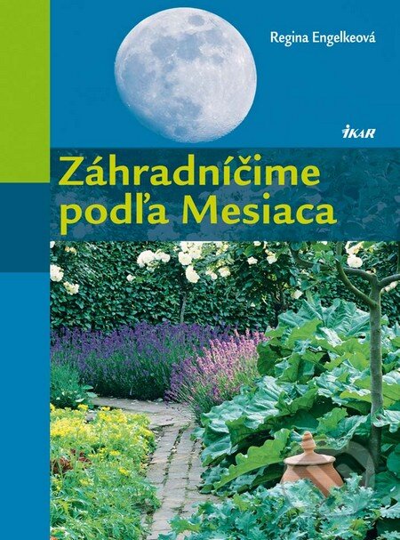 Kniha: Záhradníčime podľa Mesiaca (Regina Engelkeová). Ikar, 2011 Kniha: Záhradníčime podľa Mesiaca (Regina Engelkeová). Ikar, 2011