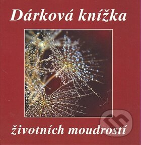 Kniha: Dárková knížka životních moudrostí (F + F). F + F, 2010 Kniha: Dárková knížka životních moudrostí (F + F). F + F, 2010