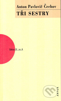 Kniha: Tři sestry (Anton Pavlovič Čechov). Artur, 2011 Kniha: Tři sestry (Anton Pavlovič Čechov). Artur, 2011