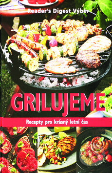 Kniha: Grilujeme (Reader´s Digest Výběr). Reader´s Digest Výběr, 2011 Kniha: Grilujeme (Reader´s Digest Výběr). Reader´s Digest Výběr, 2011