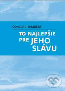 Kniha: To najlepšie pre Jeho slávu (Oswald Chambers). Porta Libri, 2011 Kniha: To najlepšie pre Jeho slávu (Oswald Chambers). Porta Libri, 2011