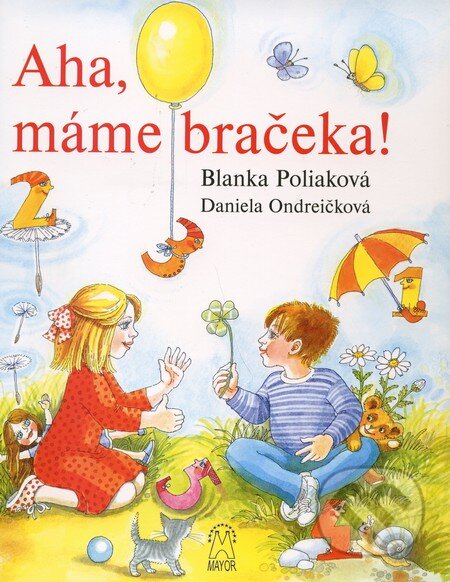 Kniha: Aha, máme bračeka! (Blanka Poliaková a Daniela Ondreičková). Mayor, s.r.o., 2011 Kniha: Aha, máme bračeka! (Blanka Poliaková a Daniela Ondreičková). Mayor, s.r.o., 2011