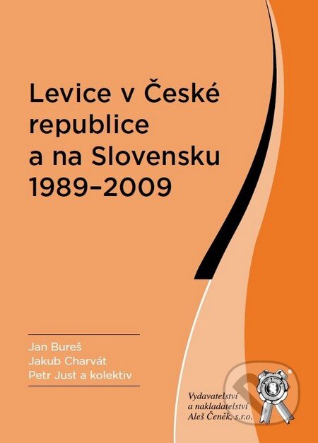 Kniha: Levice v České republice a na Slovensku 1989 - 2009 (Jakub Charvát, Jan Bureš, Petr Just a kolektív). Aleš Čeněk, 2010 Kniha: Levice v České republice a na Slovensku 1989 - 2009 (Jakub Charvát, Jan Bureš, Petr Just a kolektív). Aleš Čeněk, 2010