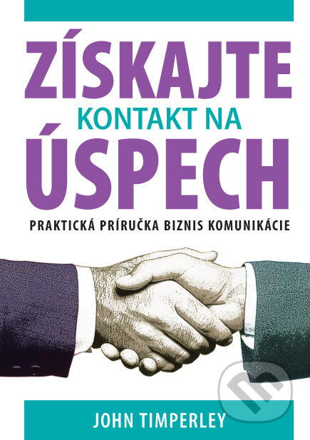Kniha: Získajte kontakt na úspech (John Timperley). Eastone Books, 2011 Kniha: Získajte kontakt na úspech (John Timperley). Eastone Books, 2011