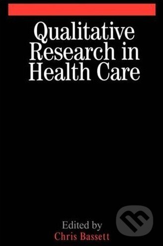 Kniha: Qualitative Research in Health Care (Christopher Bassett). Wiley-Blackwell Kniha: Qualitative Research in Health Care (Christopher Bassett). Wiley-Blackwell