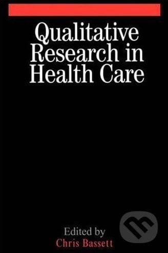 Qualitative Research in Health Care - Christopher Bassett, Wiley-Blackwell
