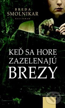 Kniha: Keď sa hore zazelenajú brezy (Breda Smolnikar). Kalligram, 2011 Kniha: Keď sa hore zazelenajú brezy (Breda Smolnikar). Kalligram, 2011