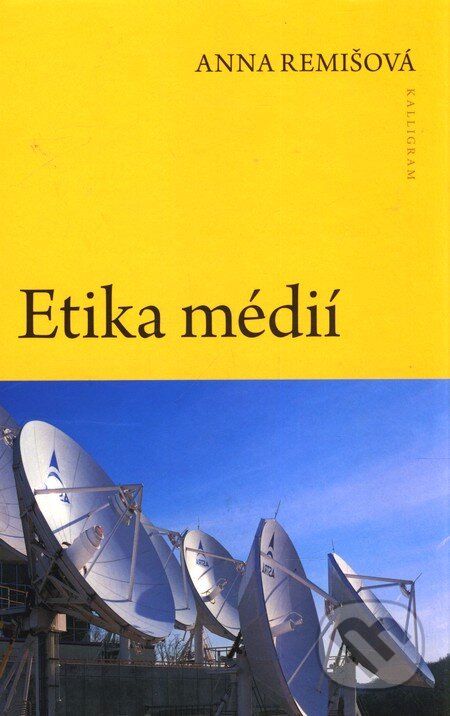 Kniha: Etika médií (Anna Remišová). Kalligram, 2010 Kniha: Etika médií (Anna Remišová). Kalligram, 2010