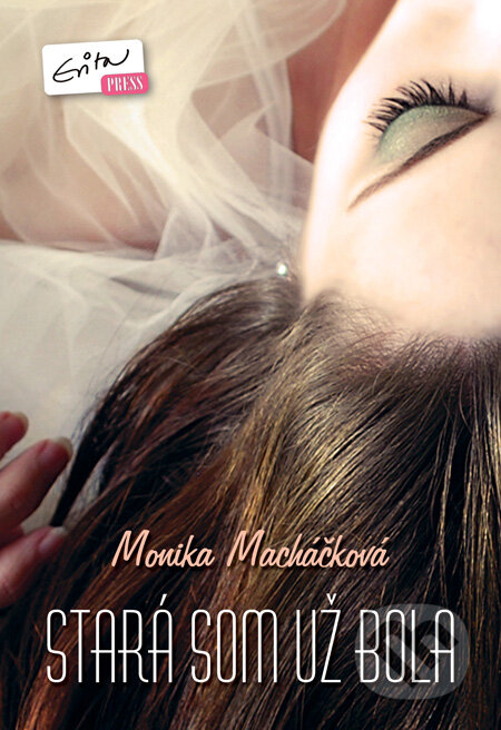Kniha: Stará som už bola (Monika Macháčková). Evitapress, 2011 Kniha: Stará som už bola (Monika Macháčková). Evitapress, 2011