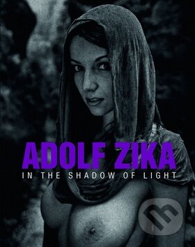 Kniha: In the Shadow of Light (Adolf Zika). Presco Group, 2011 Kniha: In the Shadow of Light (Adolf Zika). Presco Group, 2011