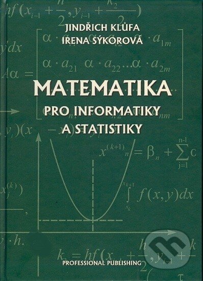 Matematika pro informatiky a statistiky - Jindřich Klůfa, Irena Sýkorová, Professional Publishing, 2010