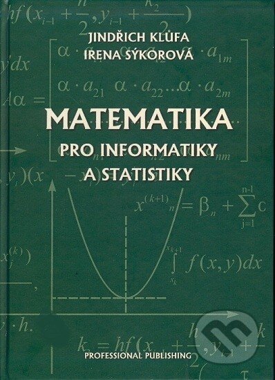 Kniha: Matematika pro informatiky a statistiky (Irena Sýkorová a Jindřich Klůfa). Professional Publishing, 2010 Kniha: Matematika pro informatiky a statistiky (Irena Sýkorová a Jindřich Klůfa). Professional Publishing, 2010