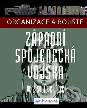 Kniha: Západní spojenecká vojska ve 2. světové válce (Svojtka&Co.). Svojtka&Co., 2011 Kniha: Západní spojenecká vojska ve 2. světové válce (Svojtka&Co.). Svojtka&Co., 2011