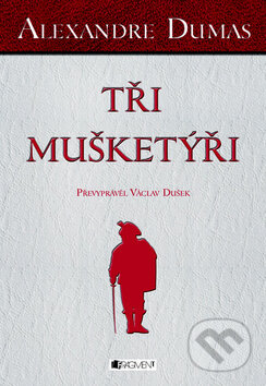 Kniha: Tři mušketýři (Alexandre Dumas). Nakladatelství Fragment, 2011 Kniha: Tři mušketýři (Alexandre Dumas). Nakladatelství Fragment, 2011