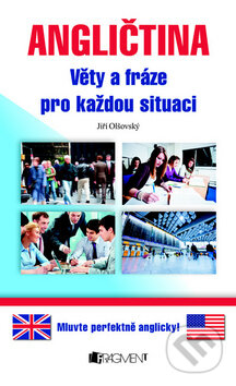 Kniha: Angličtina – Věty a fráze pro každou situaci (Jiří Olšovský). Nakladatelství Fragment, 2011 Kniha: Angličtina – Věty a fráze pro každou situaci (Jiří Olšovský). Nakladatelství Fragment, 2011