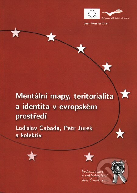 Kniha: Mentální mapy, teritorialita a identita v evropském prostředí (Ladislav Cabada, Petr Jurek a kolektív). Aleš Čeněk, 2011 Kniha: Mentální mapy, teritorialita a identita v evropském prostředí (Ladislav Cabada, Petr Jurek a kolektív). Aleš Čeněk, 2011