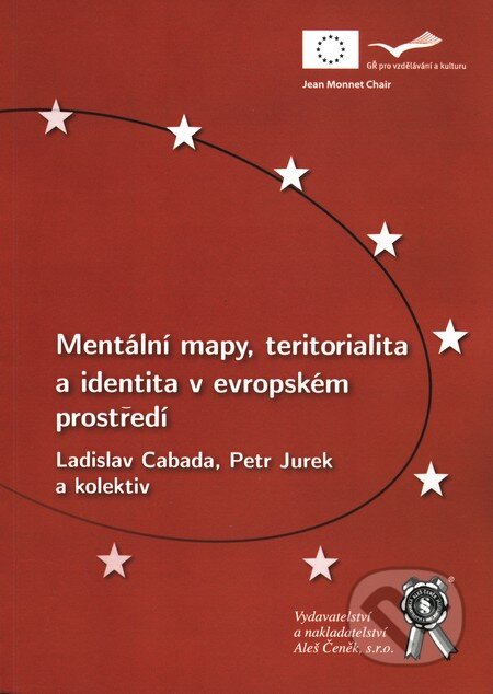 Mentální mapy, teritorialita a identita v evropském prostředí - Petr Jurek, Ladislav Cabada a kol., Aleš Čeněk, 2011