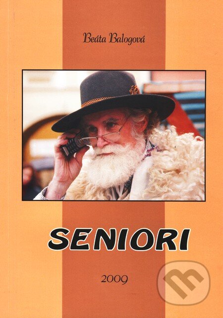 Kniha: Seniori (Beáta Balogová). Akcent Print, 2009 Kniha: Seniori (Beáta Balogová). Akcent Print, 2009