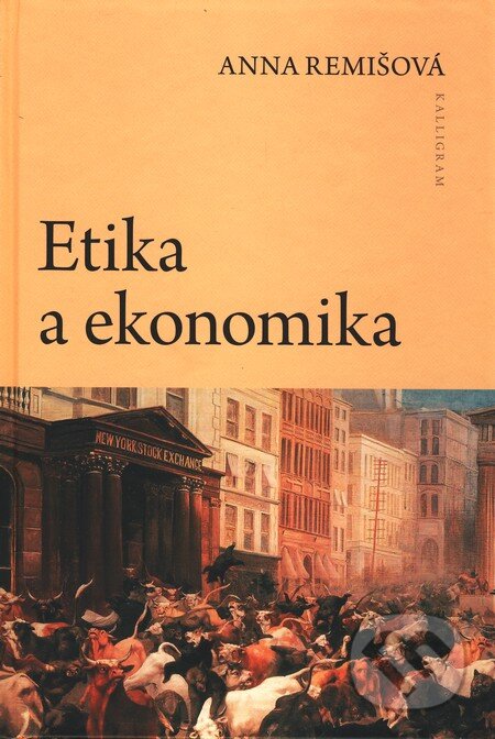 Kniha: Etika a ekonomika (Anna Remišová). Kalligram, 2011 Kniha: Etika a ekonomika (Anna Remišová). Kalligram, 2011