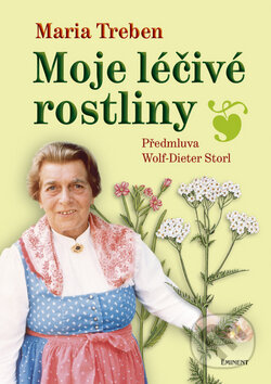 Kniha: Moje léčivé rostliny (Maria Treben). Eminent, 2010 Kniha: Moje léčivé rostliny (Maria Treben). Eminent, 2010