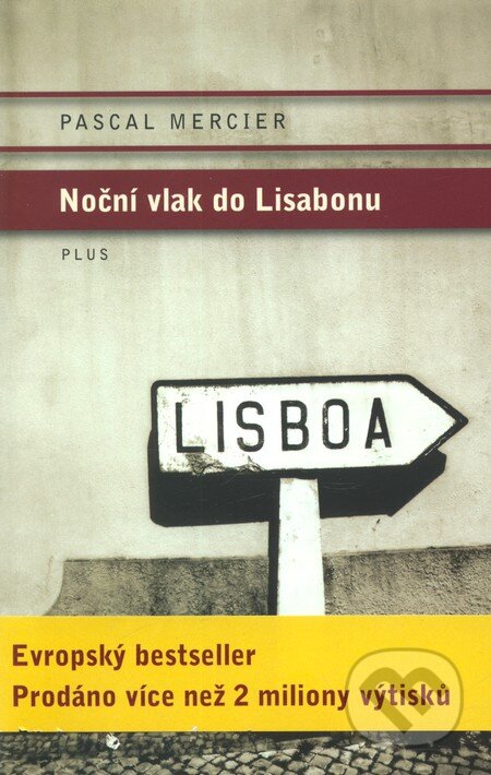 Kniha: Noční vlak do Lisabonu (Pascal Mercier). Plus, 2011 Kniha: Noční vlak do Lisabonu (Pascal Mercier). Plus, 2011