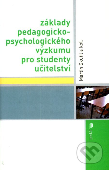 Kniha: Základy pedagogicko-psychologického výzkumu pro studenty učitelství (Martin Skutil a kolektiv). Portál, 2011 Kniha: Základy pedagogicko-psychologického výzkumu pro studenty učitelství (Martin Skutil a kolektiv). Portál, 2011