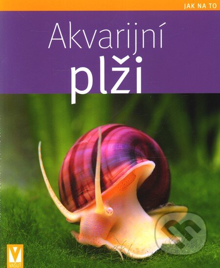 Kniha: Akvarijní plži (Alexandra Behrendt a Chris Lukhaup). Vašut, 2011 Kniha: Akvarijní plži (Alexandra Behrendt a Chris Lukhaup). Vašut, 2011