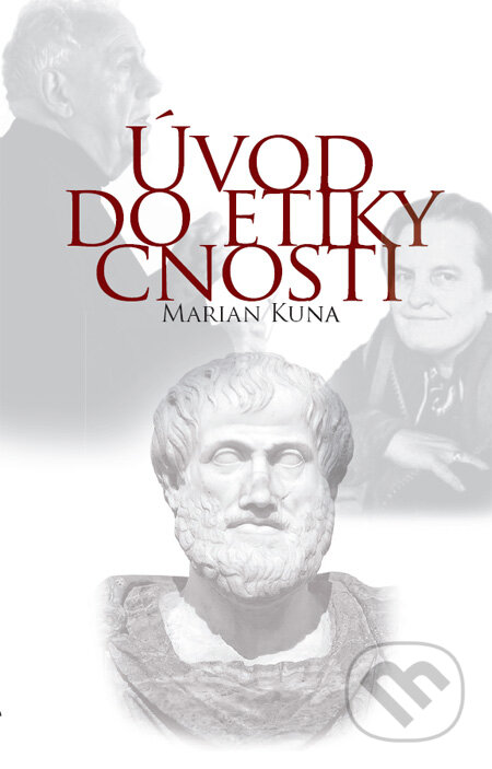 Kniha: Úvod do etiky cnosti (Marian Kuna). FF KU, 2010 Kniha: Úvod do etiky cnosti (Marian Kuna). FF KU, 2010