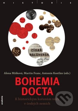 Kniha: Bohemia docta (Alena Míšková). Academia, 2011 Kniha: Bohemia docta (Alena Míšková). Academia, 2011