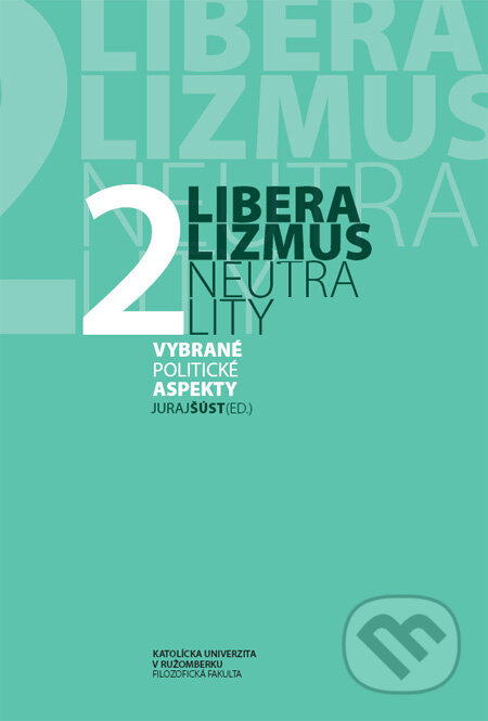 Kniha: Liberalizmus neutrality 2 (Juraj Šúst). FF KU, 2010 Kniha: Liberalizmus neutrality 2 (Juraj Šúst). FF KU, 2010