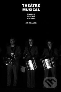 Kniha: Théâtre musical (Jiří Adámek). Akademie múzických umění, 2010 Kniha: Théâtre musical (Jiří Adámek). Akademie múzických umění, 2010