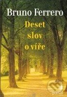 Kniha: Deset slov o víře (Bruno Ferrero). Portál, 2011 Kniha: Deset slov o víře (Bruno Ferrero). Portál, 2011