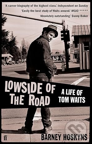 Kniha: Lowside of the Road: A Life of Tom Waits (Barney Hoskyns). Faber and Faber, 2010 Kniha: Lowside of the Road: A Life of Tom Waits (Barney Hoskyns). Faber and Faber, 2010