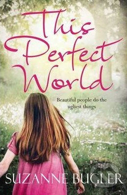 Kniha: This Perfect World (Suzanne Bugler). Pan Macmillan, 2011 Kniha: This Perfect World (Suzanne Bugler). Pan Macmillan, 2011