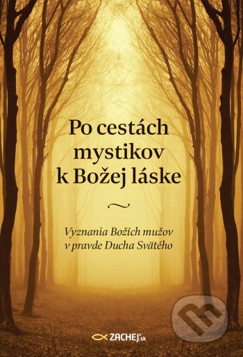 Kniha: Po cestách mystikov k Božej láske (Zachej). Zachej, 2021 Kniha: Po cestách mystikov k Božej láske (Zachej). Zachej, 2021