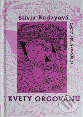 Kniha: Kvety orgovánu (Silvia Budayová). , 2021 Kniha: Kvety orgovánu (Silvia Budayová). , 2021