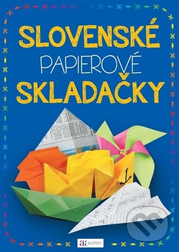 Kniha: Slovenské papierové skladačky (Autreo). Autreo, 2021 Kniha: Slovenské papierové skladačky (Autreo). Autreo, 2021