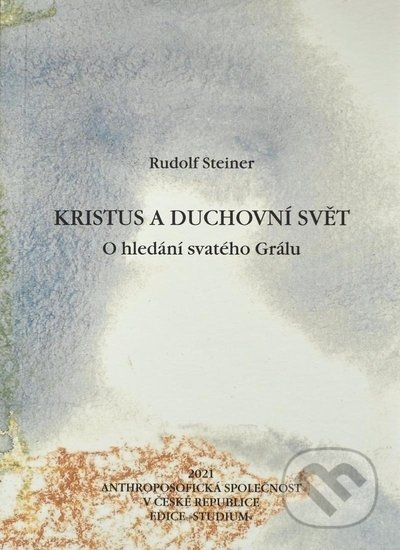 Kniha: Kristus a duchovní svět (Rudolf Steiner). Anthroposofická společnost, 2021 Kniha: Kristus a duchovní svět (Rudolf Steiner). Anthroposofická společnost, 2021