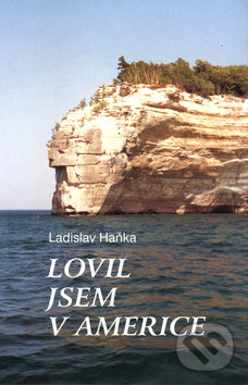 Kniha: Lovil jsem v Americe (Ladislav Haňka). Moraviapress, 2001 Kniha: Lovil jsem v Americe (Ladislav Haňka). Moraviapress, 2001