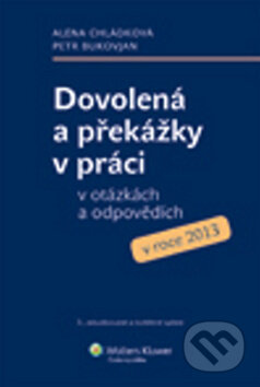 Dovolená a překážky v práci v otázkách a odpovědích v roce 2013 - Alena Chládková, Petr Bukovjan, Wolters Kluwer ČR, 2012