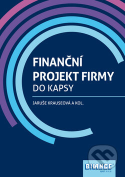Kniha: Finanční projekt firmy (Jaruše Krausová). Bilance, 2013 Kniha: Finanční projekt firmy (Jaruše Krausová). Bilance, 2013