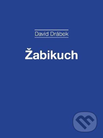 E-kniha: Žabikuch (David Drábek). Akropolis E-kniha: Žabikuch (David Drábek). Akropolis